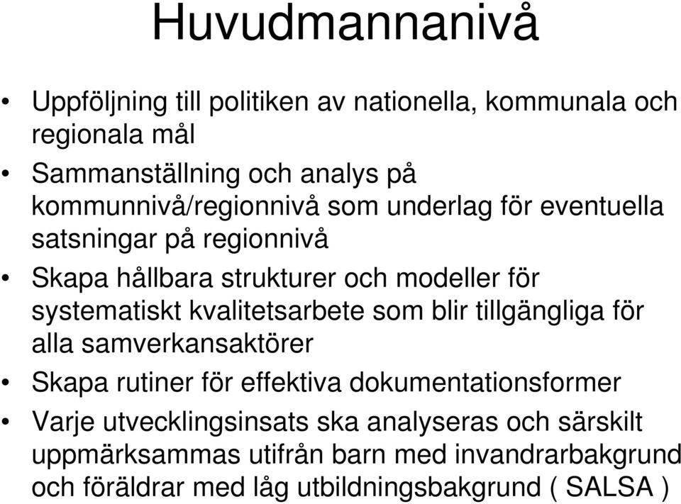 systematiskt kvalitetsarbete som blir tillgängliga för alla samverkansaktörer Skapa rutiner för effektiva dokumentationsformer