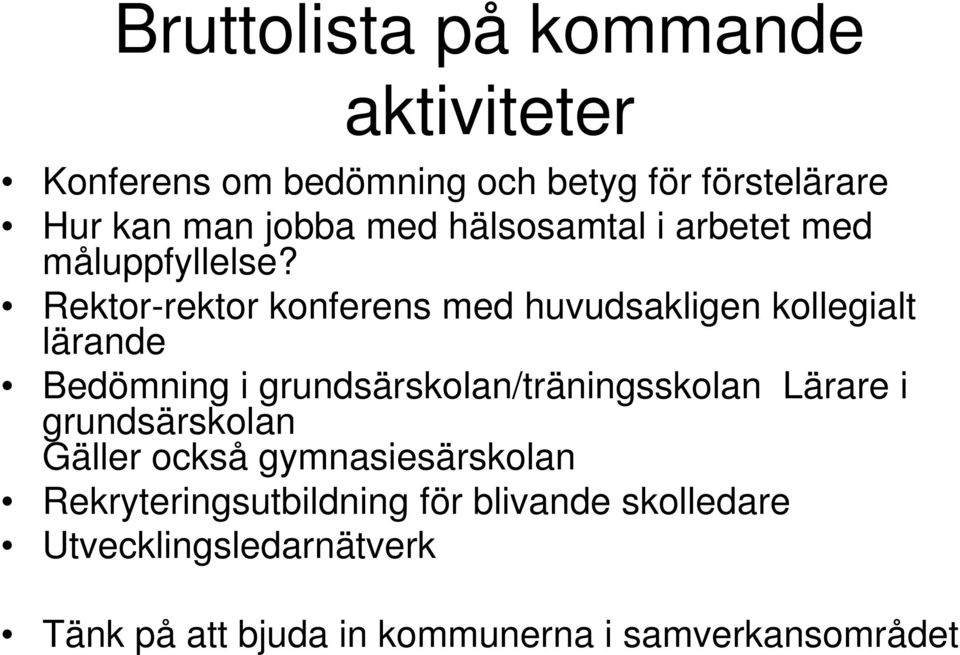 Rektor-rektor konferens med huvudsakligen kollegialt lärande Bedömning i grundsärskolan/träningsskolan