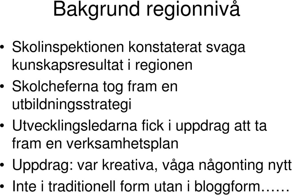 utbildningsstrategi Utvecklingsledarna fick i uppdrag att ta fram en