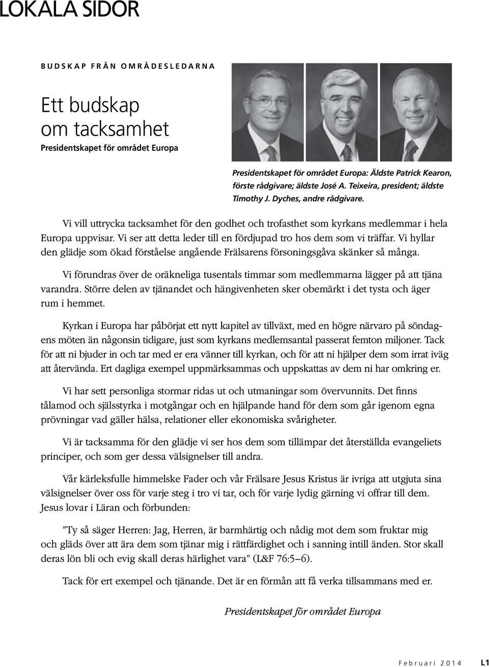 Vi ser att detta leder till en fördjupad tro hos dem som vi träffar. Vi hyllar den glädje som ökad förståelse angående Frälsarens försoningsgåva skänker så många.