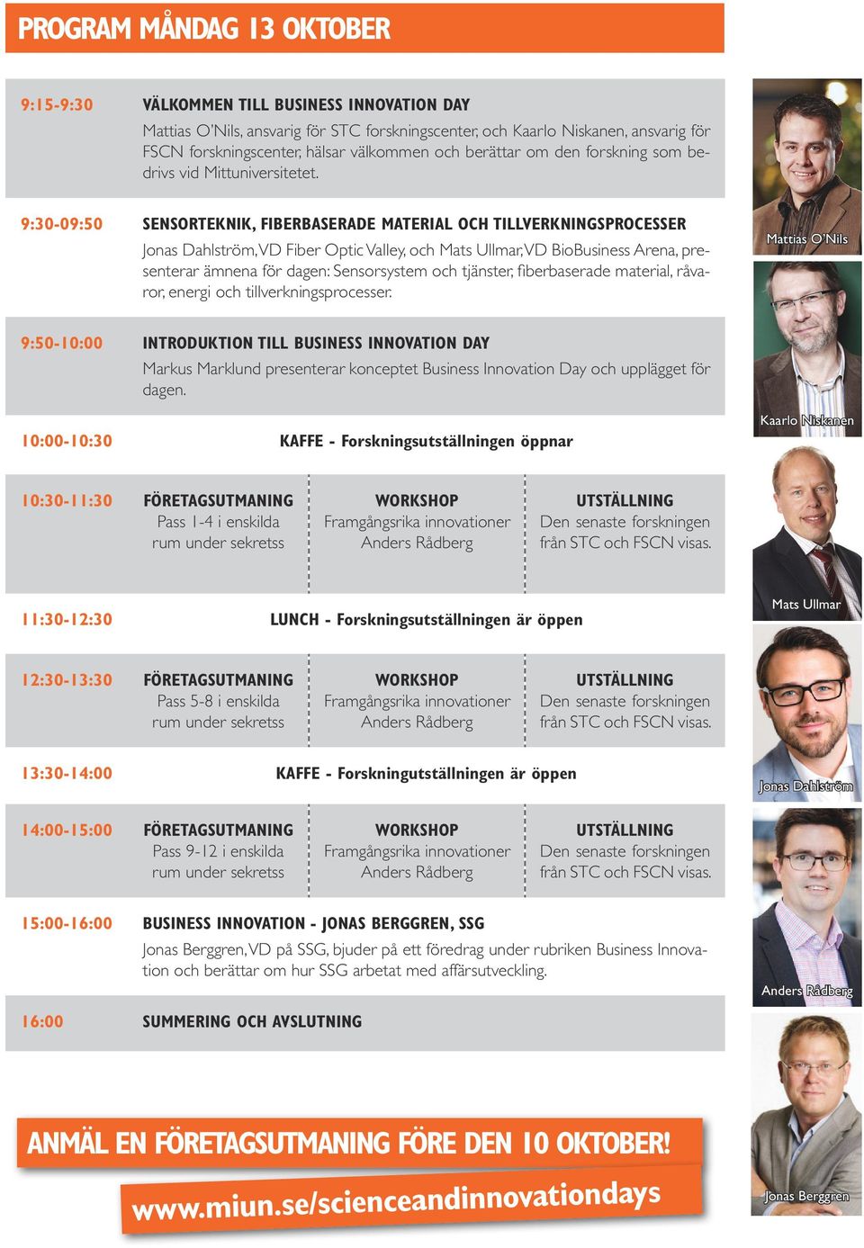 9:30-09:50 Sensorteknik, fiberbaserade material och tillverkningsprocesser Jonas Dahlström, VD Fiber Optic Valley, och Mats Ullmar, VD BioBusiness Arena, presenterar ämnena för dagen: Sensorsystem