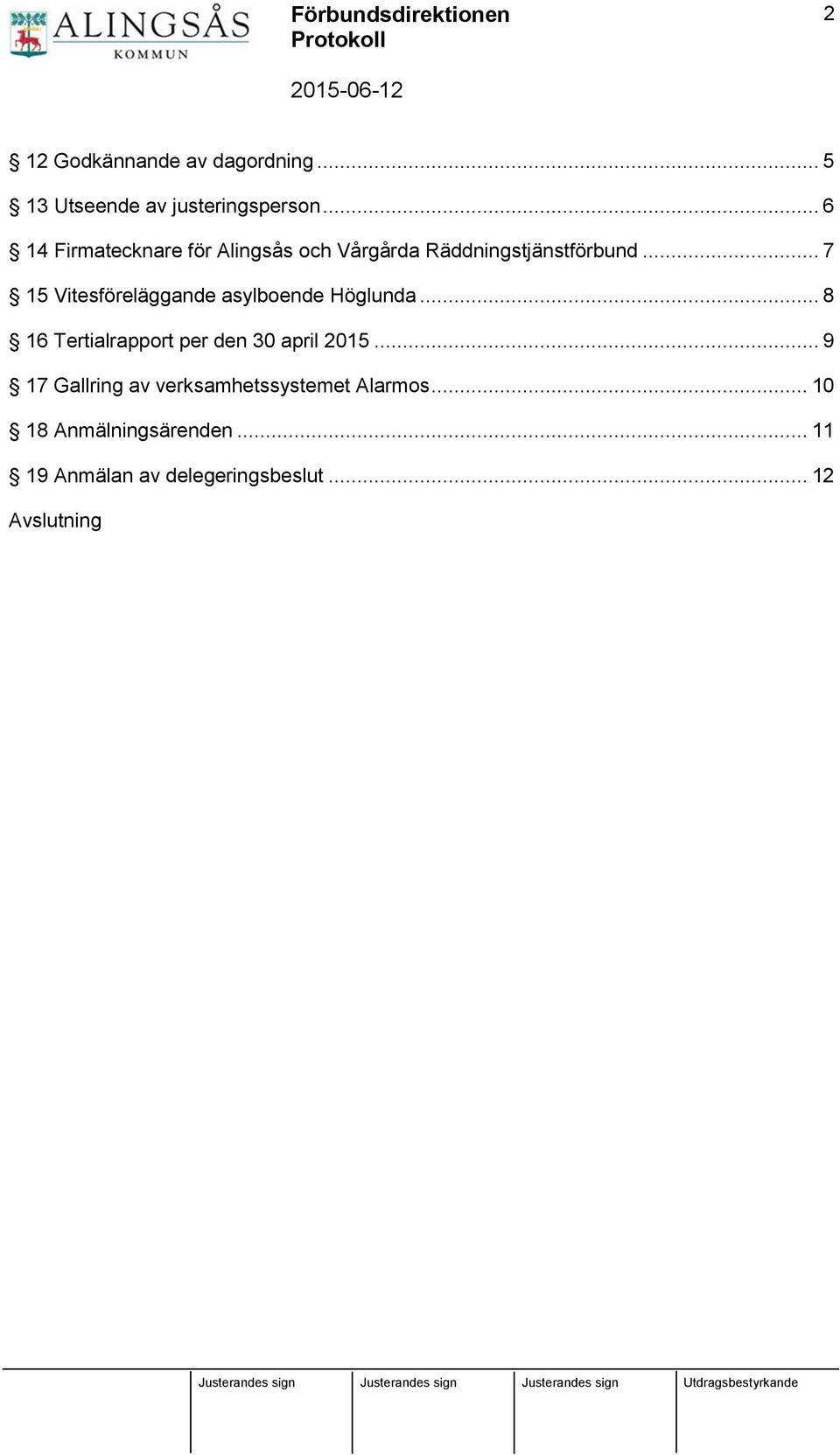 .. 7 15 Vitesföreläggande asylboende Höglunda... 8 16 Tertialrapport per den 30 april 2015.