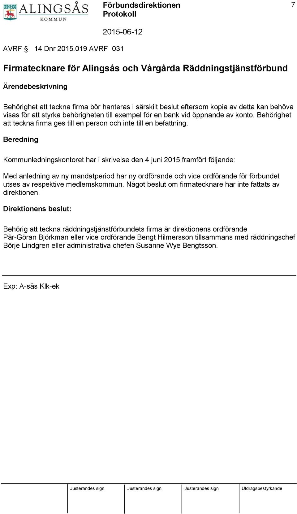 att styrka behörigheten till exempel för en bank vid öppnande av konto. Behörighet att teckna firma ges till en person och inte till en befattning.