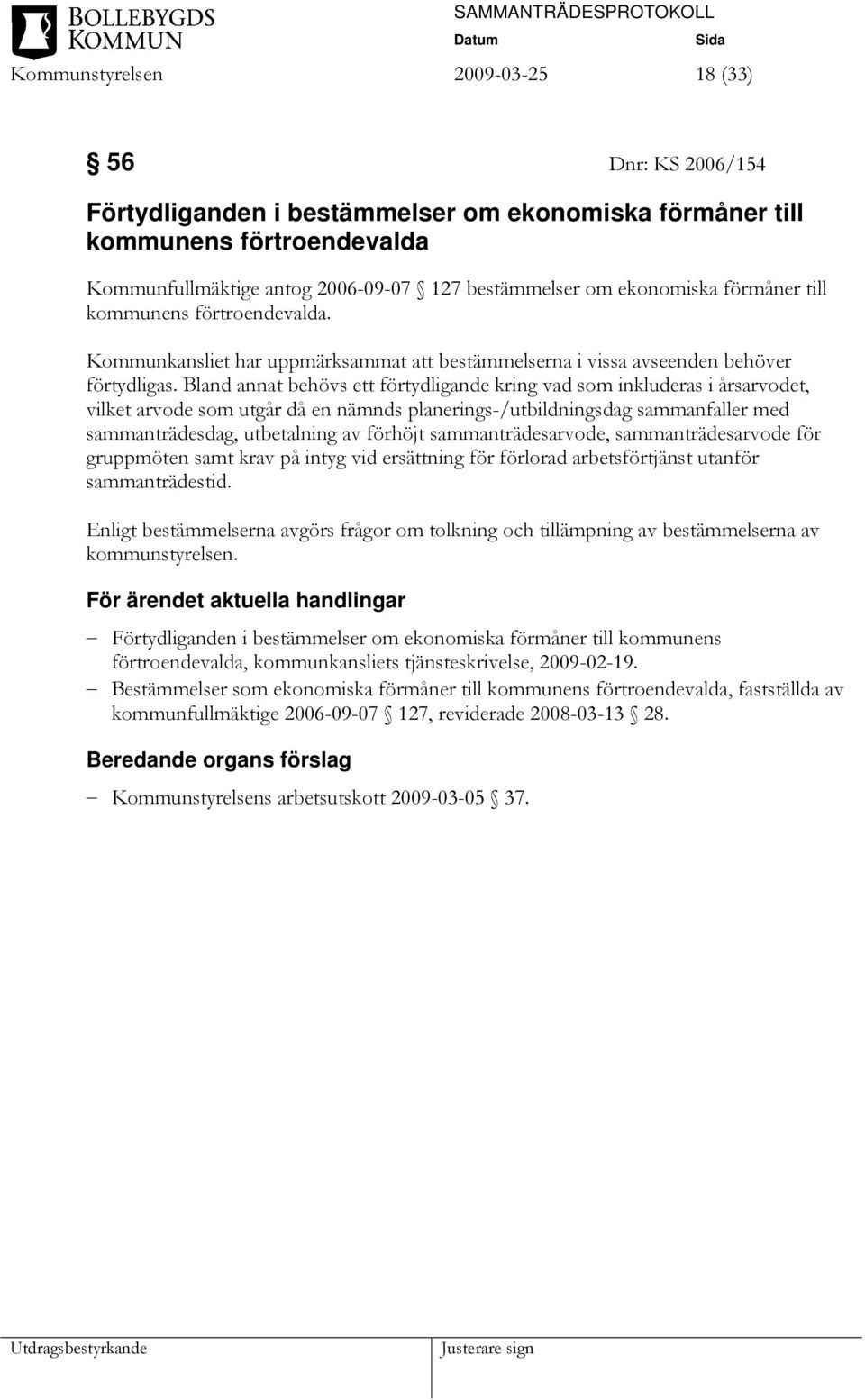 Bland annat behövs ett förtydligande kring vad som inkluderas i årsarvodet, vilket arvode som utgår då en nämnds planerings-/utbildningsdag sammanfaller med sammanträdesdag, utbetalning av förhöjt