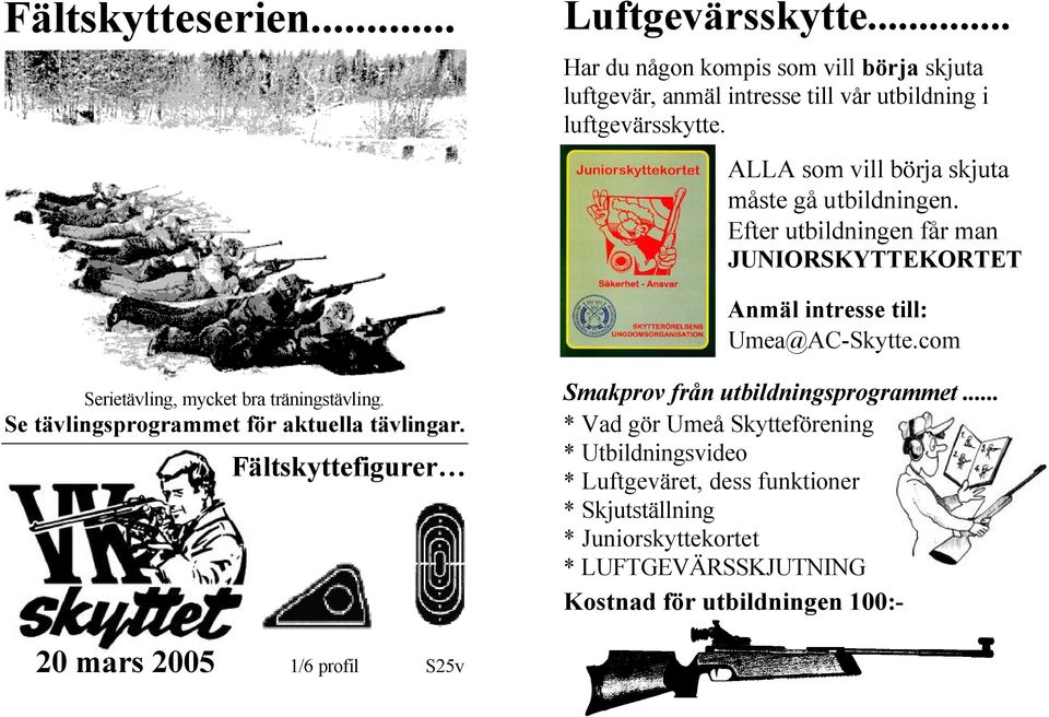 com Serietävling, mycket bra träningstävling. Se tävlingsprogrammet för aktuella tävlingar. Fältskyttefigurer Smakprov från utbildningsprogrammet.