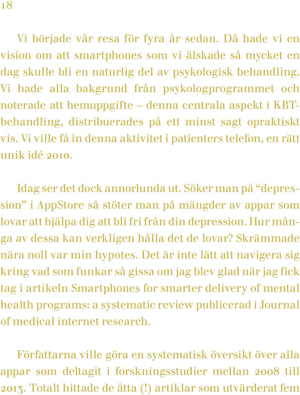 Vi ville få in denna aktivitet i patienters telefon, en rätt unik idé 2010. Idag ser det dock annorlunda ut.