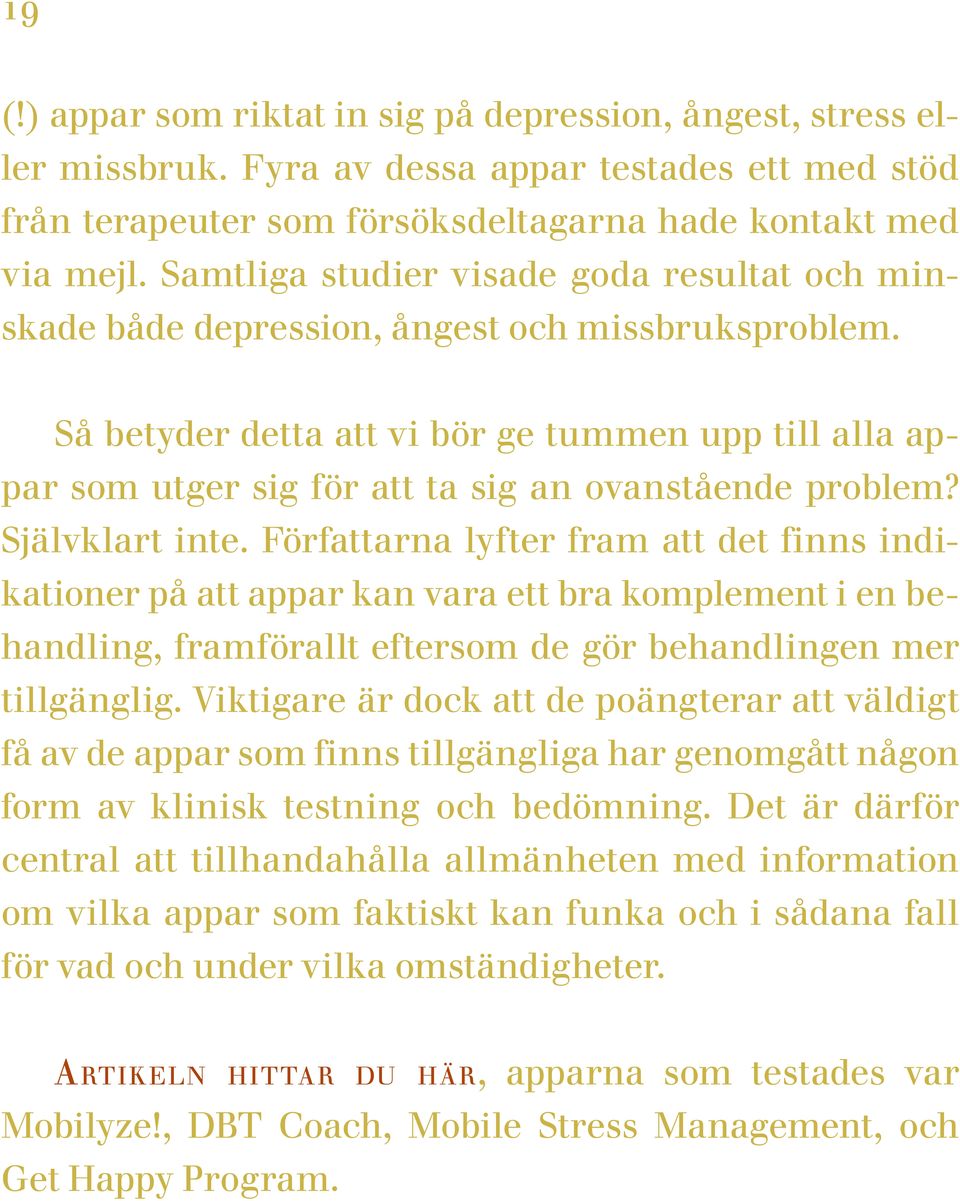 Så betyder detta att vi bör ge tummen upp till alla appar som utger sig för att ta sig an ovanstående problem? Självklart inte.