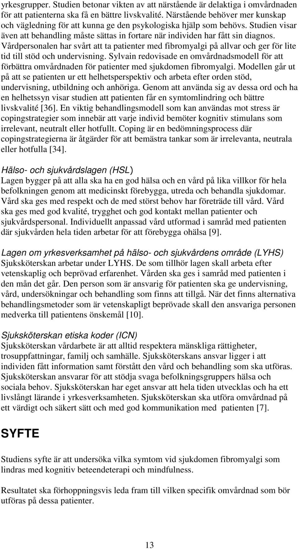 Vårdpersonalen har svårt att ta patienter med fibromyalgi på allvar och ger för lite tid till stöd och undervisning.