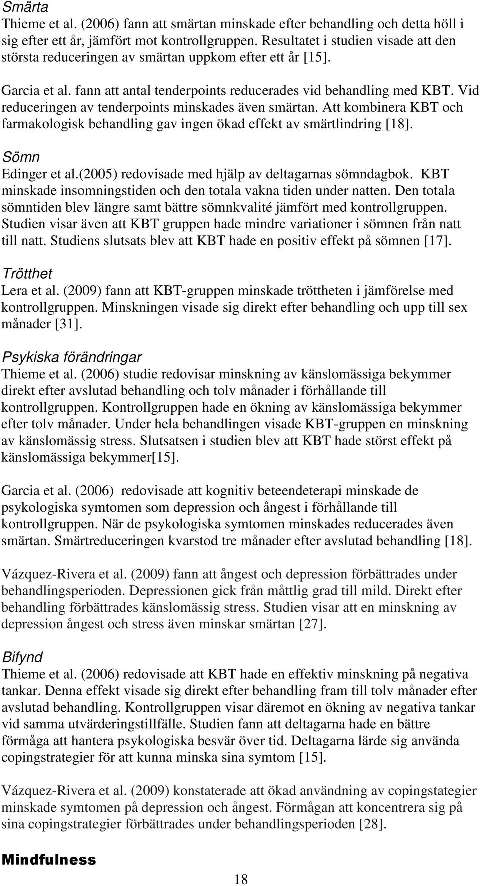 Vid reduceringen av tenderpoints minskades även smärtan. Att kombinera KBT och farmakologisk behandling gav ingen ökad effekt av smärtlindring [18]. Sömn Edinger et al.