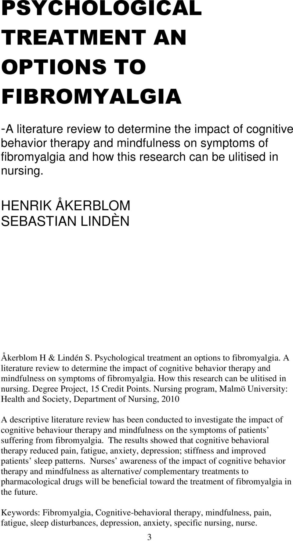 A literature review to determine the impact of cognitive behavior therapy and mindfulness on symptoms of fibromyalgia. How this research can be ulitised in nursing. Degree Project, 15 Credit Points.