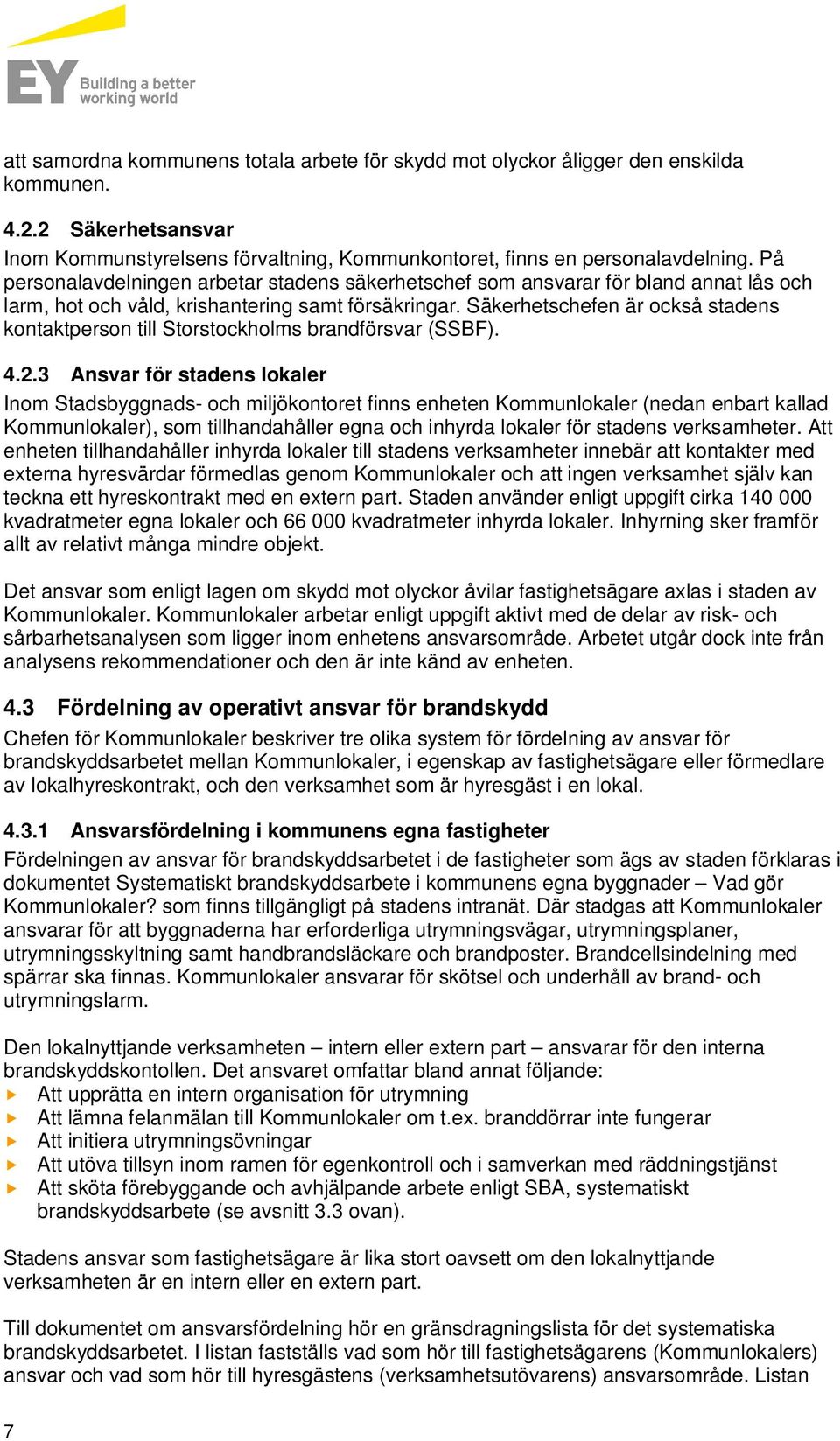 Säkerhetschefen är också stadens kontaktperson till Storstockholms brandförsvar (SSBF). 4.2.