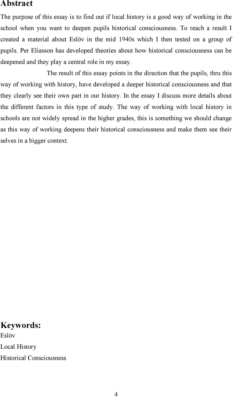 Per Eliasson has developed theories about how historical consciousness can be deepened and they play a central role in my essay.