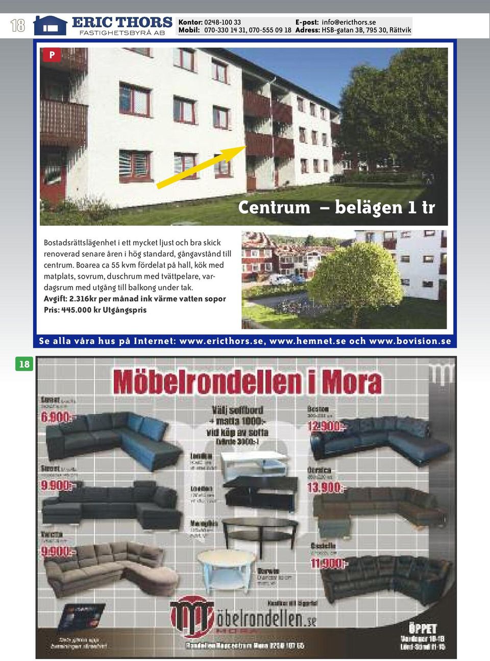 Boarea ca 55 kvm fördelat på hall, kök med matplats, sovrum, duschrum med tvättpelare,