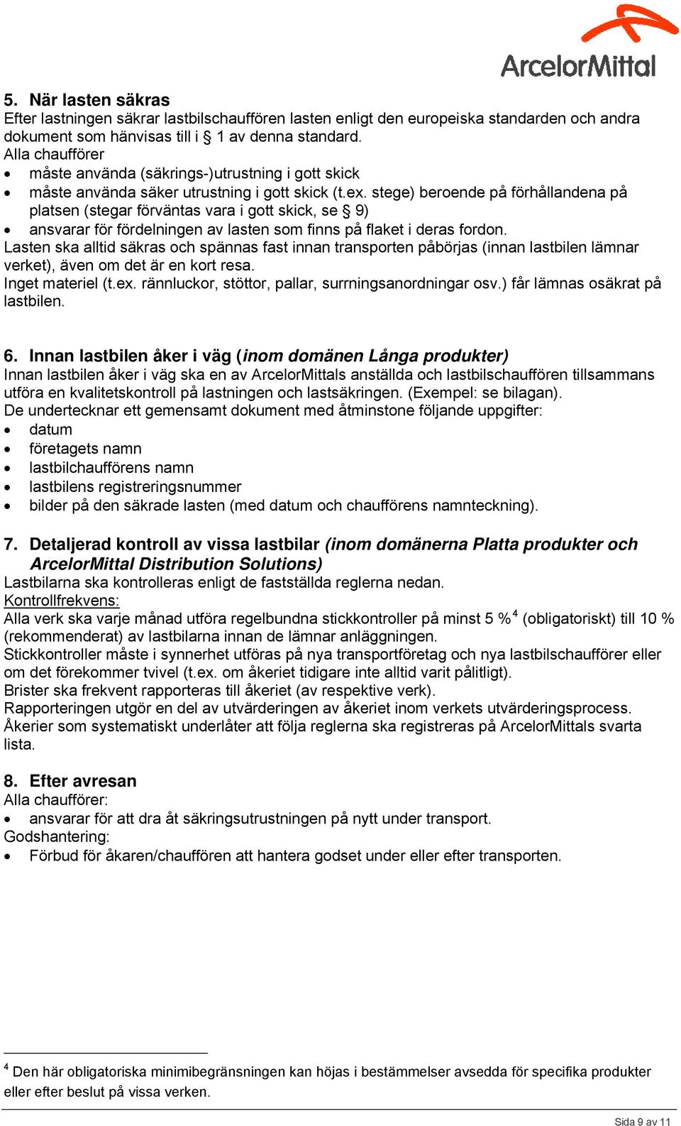 stege) beroende på förhållandena på platsen (stegar förväntas vara i gott skick, se 9) ansvarar för fördelningen av lasten som finns på flaket i deras fordon.