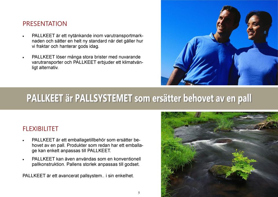 FLEXIBILITET PALLKEET är ett emballagetillbehör som ersätter behovet av en pall.