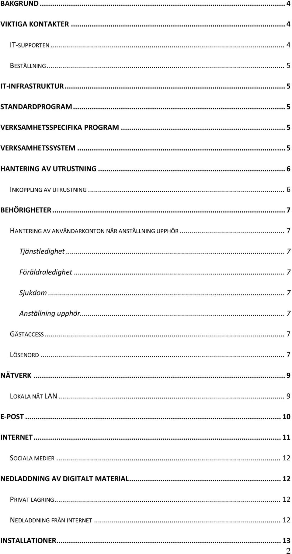 .. 7 HANTERING AV ANVÄNDARKONTON NÄR ANSTÄLLNING UPPHÖR... 7 Tjänstledighet... 7 Föräldraledighet... 7 Sjukdom... 7 Anställning upphör... 7 GÄSTACCESS.