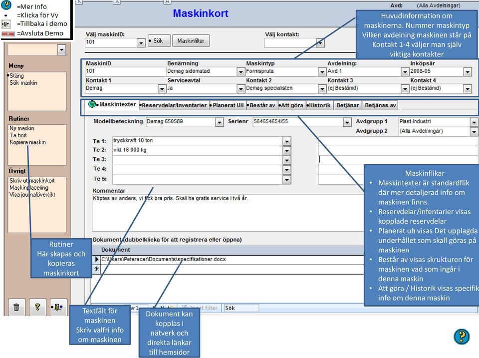 maskinen Skriv valfri info om maskinen Dokument kan kopplas i nätverk och direkta länkar till hemsidor Maskinflikar Maskintexter är standardflik där mer