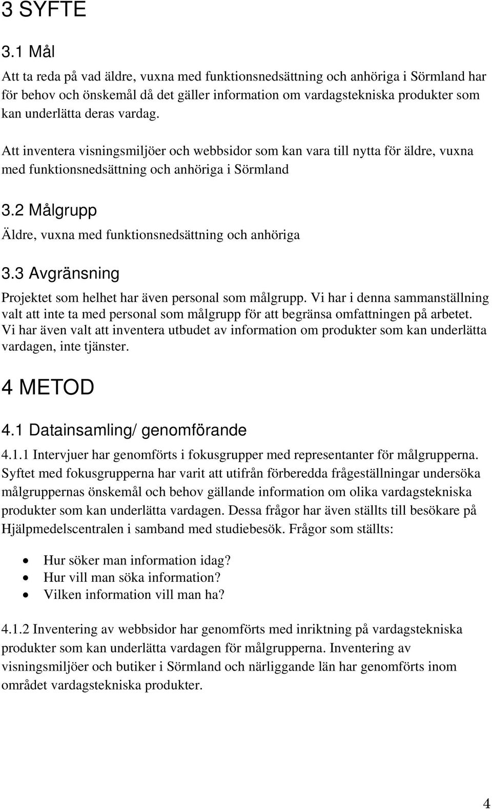 vardag. Att inventera visningsmiljöer och webbsidor som kan vara till nytta för äldre, vuxna med funktionsnedsättning och anhöriga i Sörmland 3.