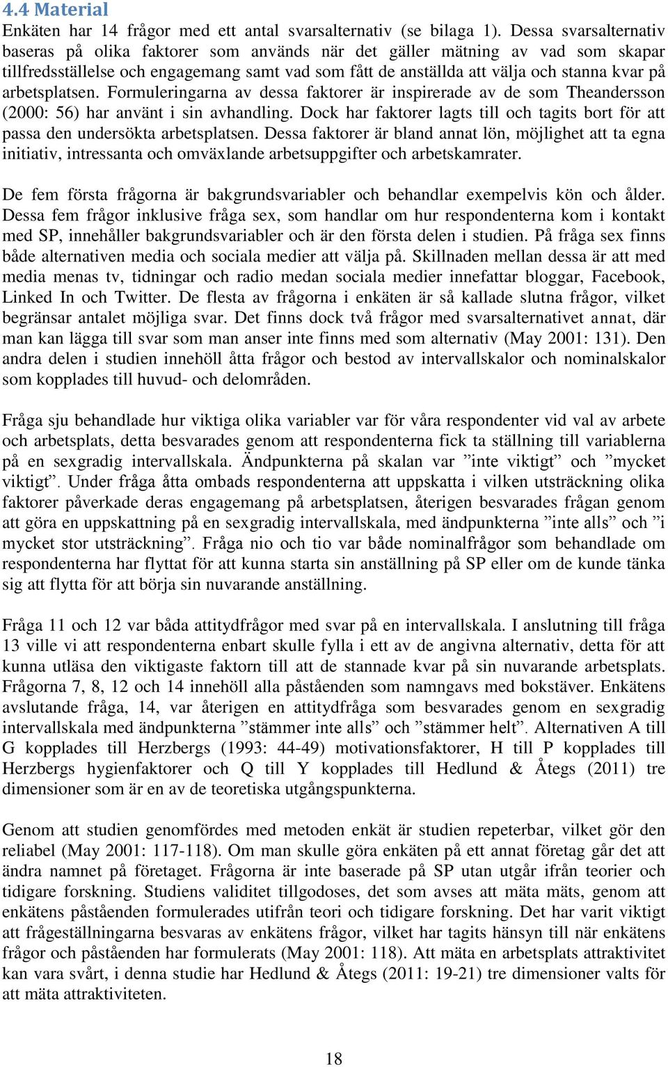 arbetsplatsen. Formuleringarna av dessa faktorer är inspirerade av de som Theandersson (2000: 56) har använt i sin avhandling.