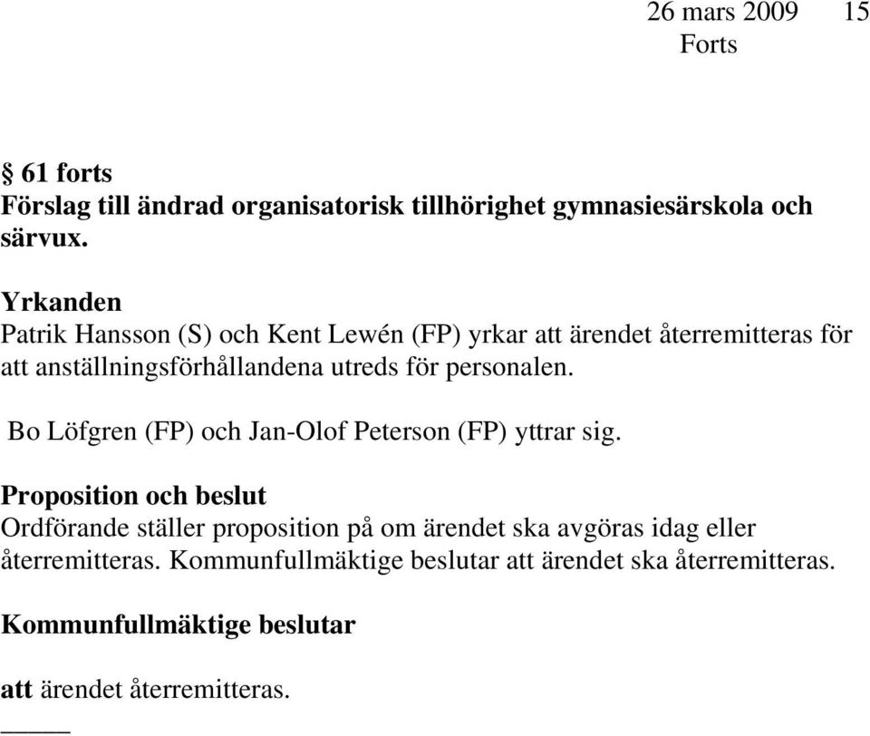 personalen. Bo Löfgren (FP) och Jan-Olof Peterson (FP) yttrar sig.