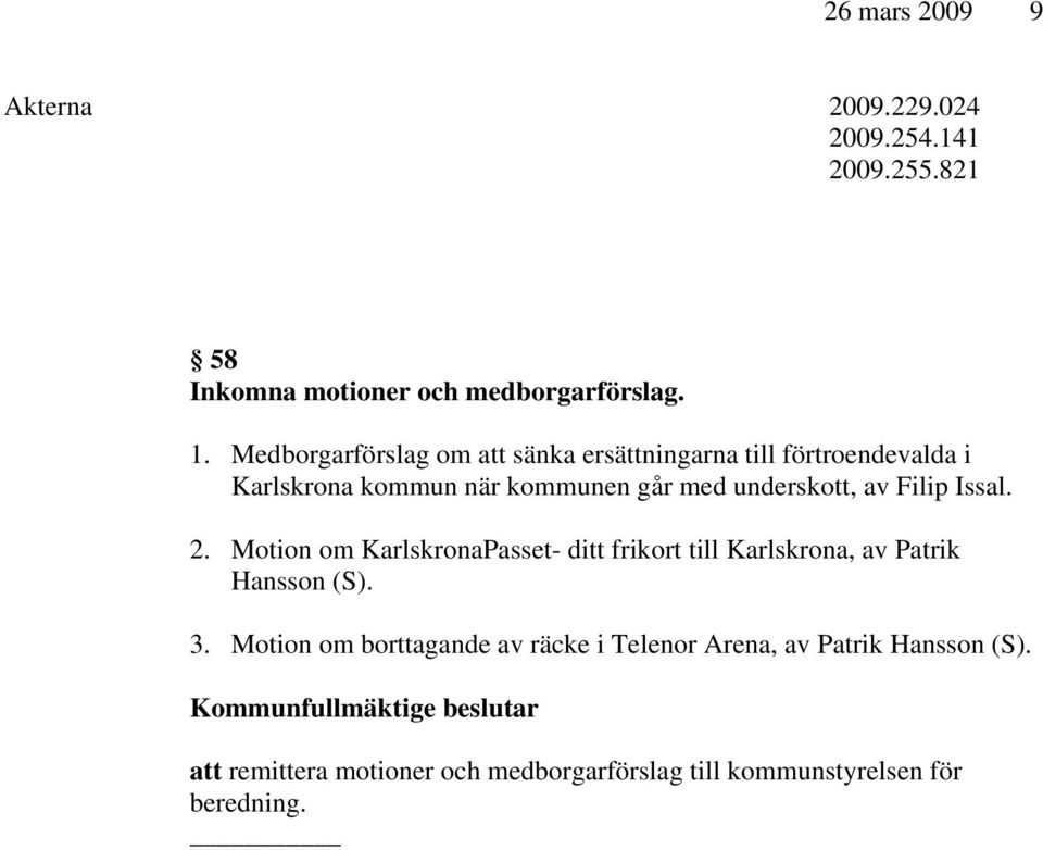 Filip Issal. 2. Motion om KarlskronaPasset- ditt frikort till Karlskrona, av Patrik Hansson (S). 3.