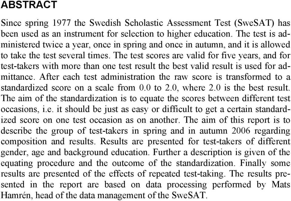 The test scores are valid for five years, and for test-takers with more than one test result the best valid result is used for admittance.