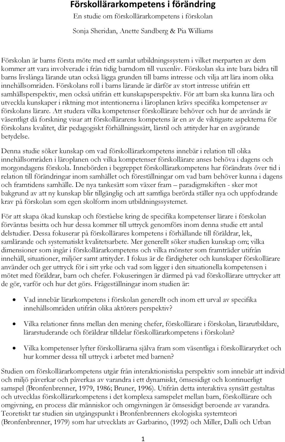 Förskolan ska inte bara bidra till barns livslånga lärande utan också lägga grunden till barns intresse och vilja att lära inom olika innehållsområden.