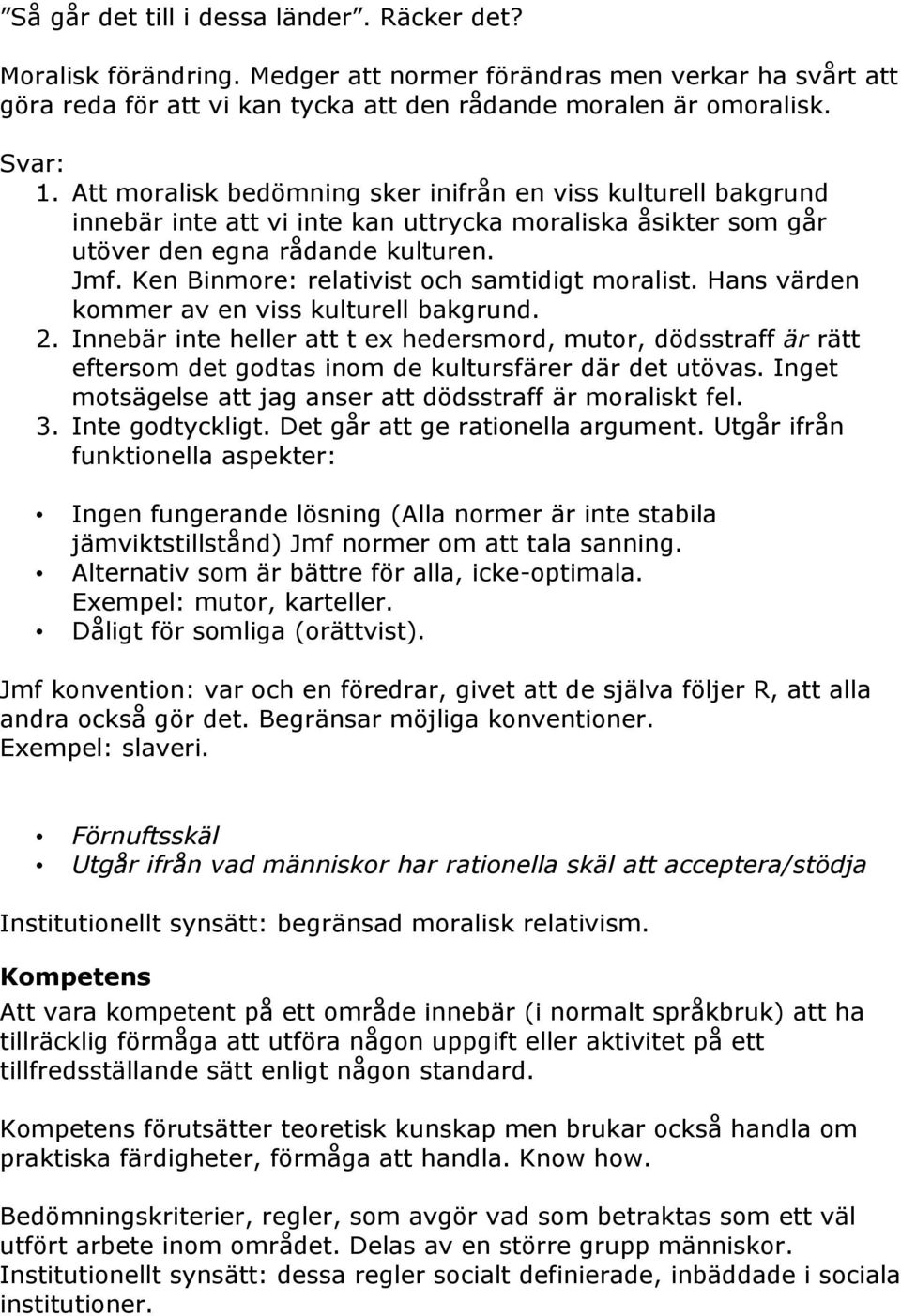 Ken Binmore: relativist och samtidigt moralist. Hans värden kommer av en viss kulturell bakgrund. 2.