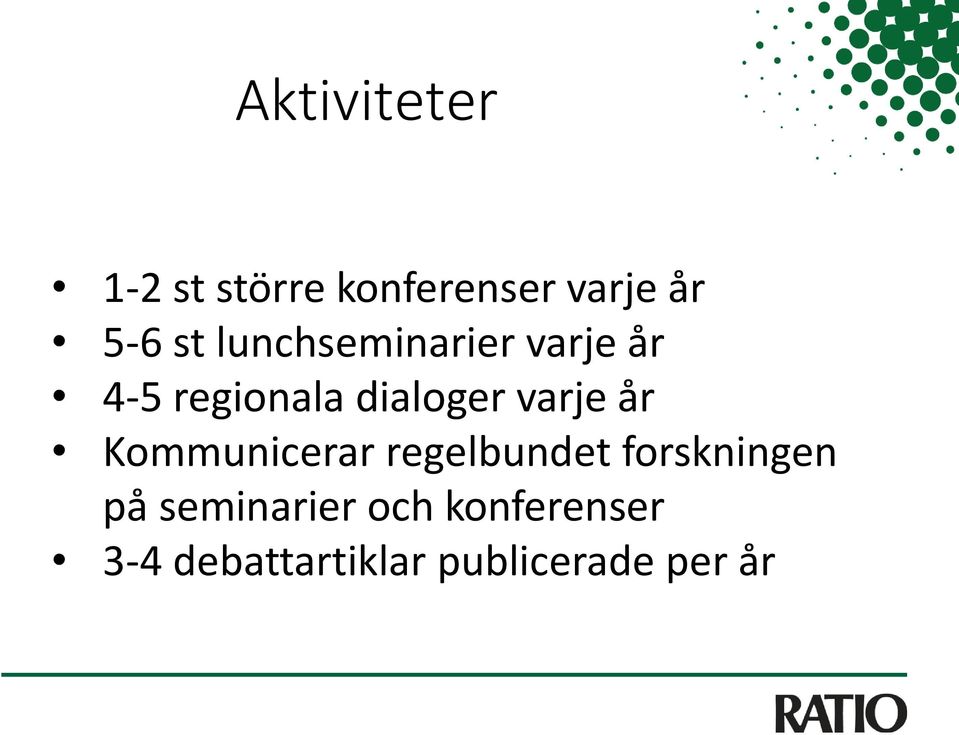 år Kommunicerar regelbundet forskningen på seminarier