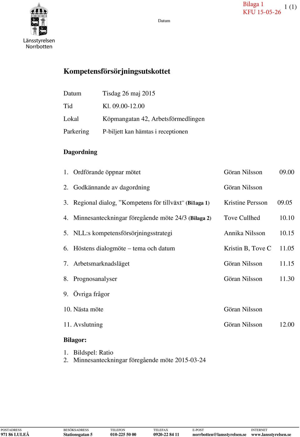 Regional dialog, Kompetens för tillväxt (Bi1aga 1) Kristine Persson 09.05 4. Minnesanteckningar föregående möte 24/3 (Bilaga 2) Tove Cullhed 10.10 5.