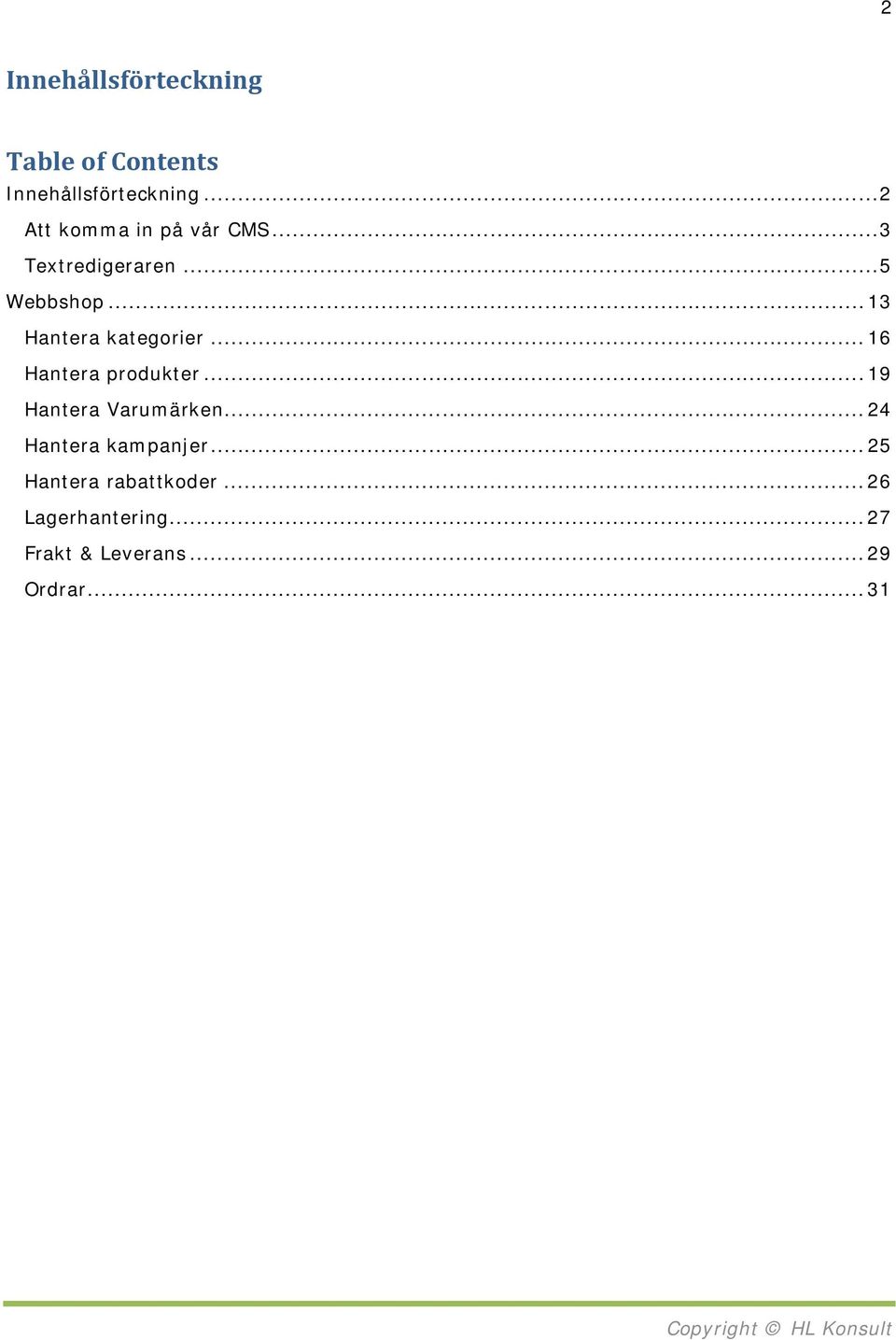 .. 13 Hantera kategorier... 16 Hantera produkter... 19 Hantera Varumärken.