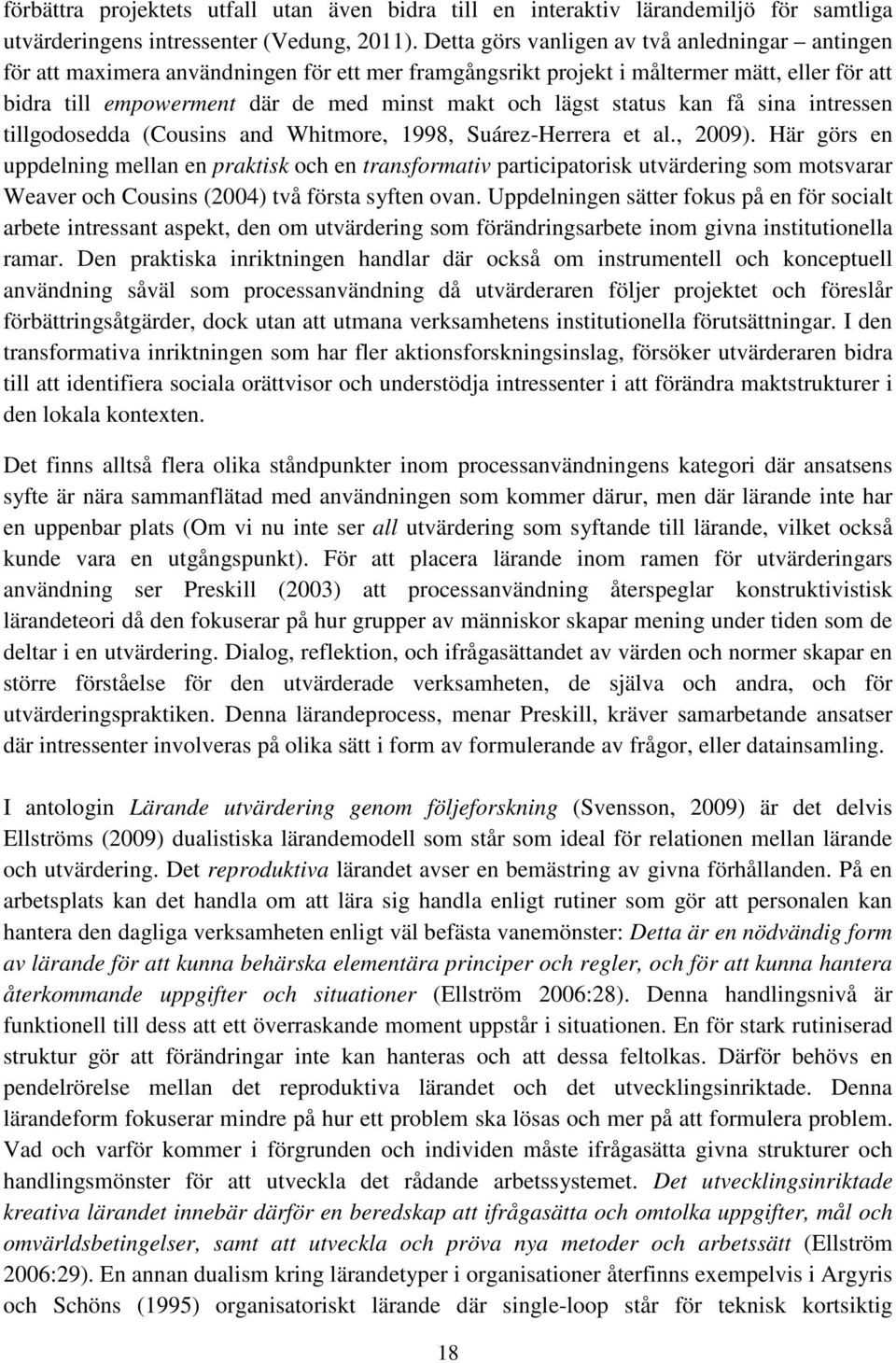 status kan få sina intressen tillgodosedda (Cousins and Whitmore, 1998, Suárez-Herrera et al., 2009).