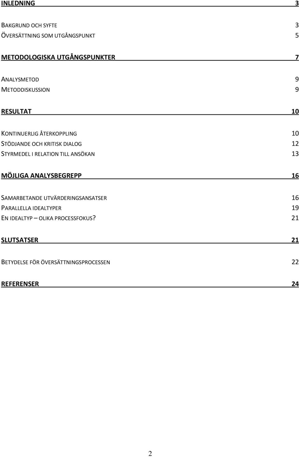 RELATION TILL ANSÖKAN 13 MÖJLIGA ANALYSBEGREPP 16 SAMARBETANDE UTVÄRDERINGSANSATSER 16 PARALLELLA