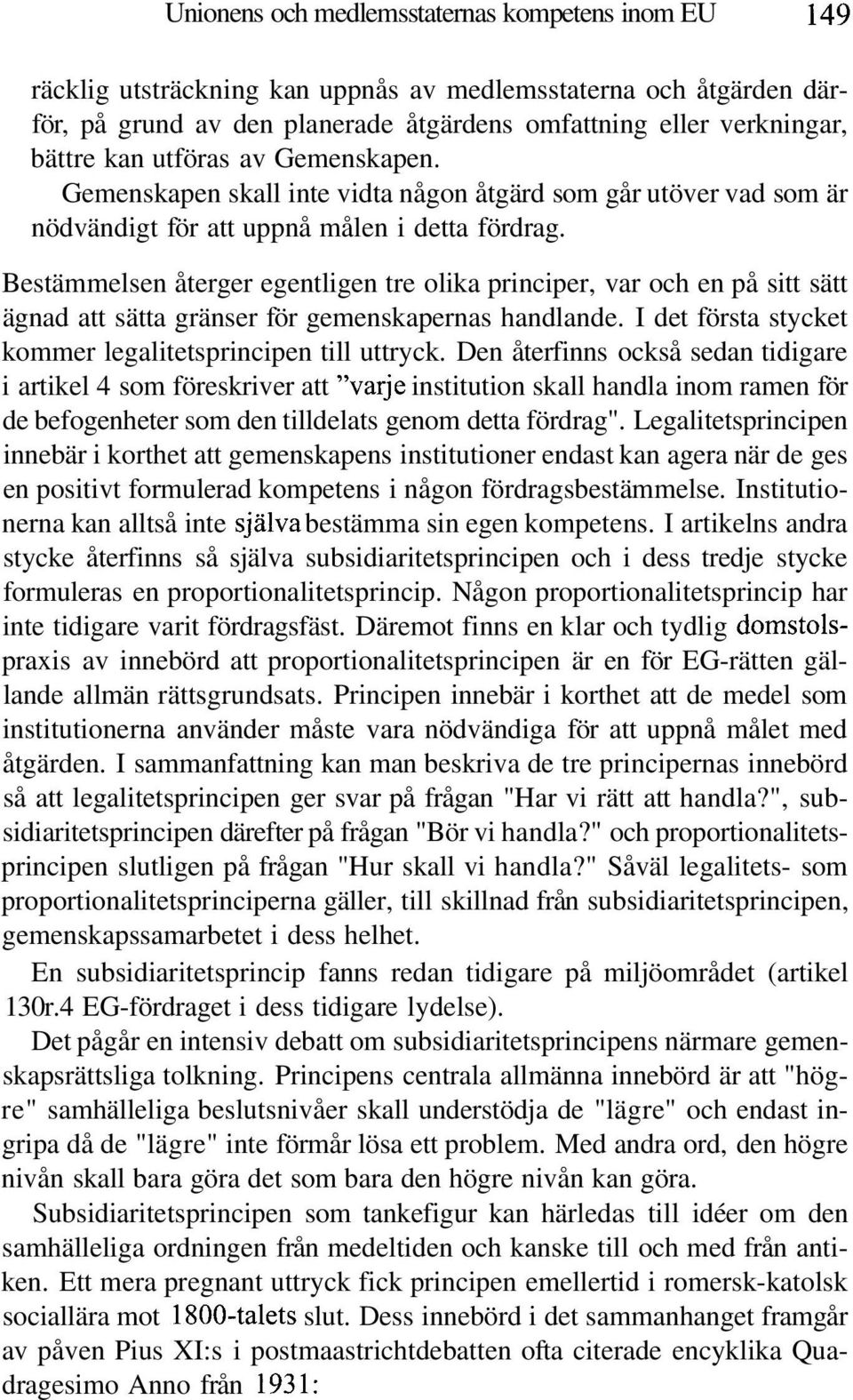 Bestämmelsen återger egentligen tre olika principer, var och en på sitt sätt ägnad att sätta gränser för gemenskapernas handlande. I det första stycket kommer legalitetsprincipen till uttryck.