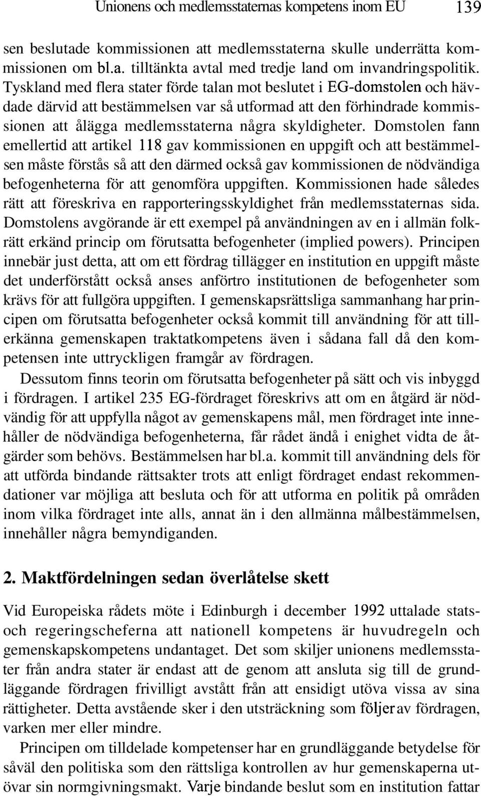 Domstolen fann emellertid att artikel 118 gav kommissionen en uppgift och att bestämmelsen måste förstås så att den därmed också gav kommissionen de nödvändiga befogenheterna för att genomföra