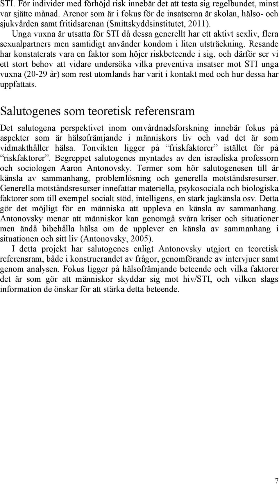 Unga vuxna är utsatta för STI då dessa generellt har ett aktivt sexliv, flera sexualpartners men samtidigt använder kondom i liten utsträckning.