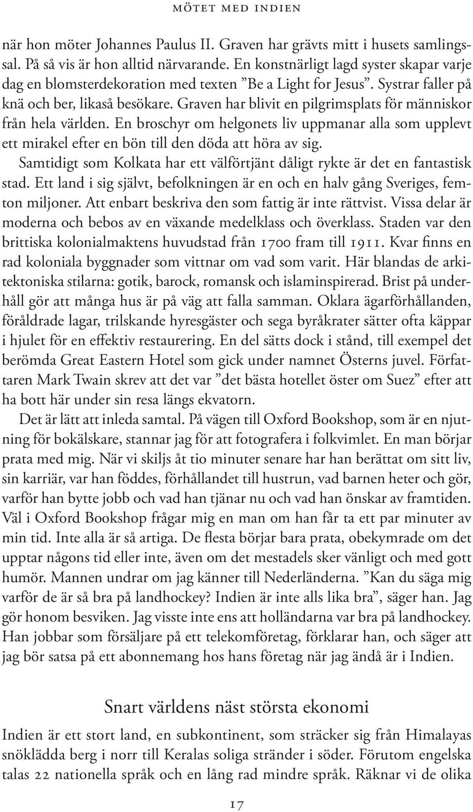 Graven har blivit en pilgrimsplats för människor från hela världen. En broschyr om helgonets liv uppmanar alla som upplevt ett mirakel efter en bön till den döda att höra av sig.