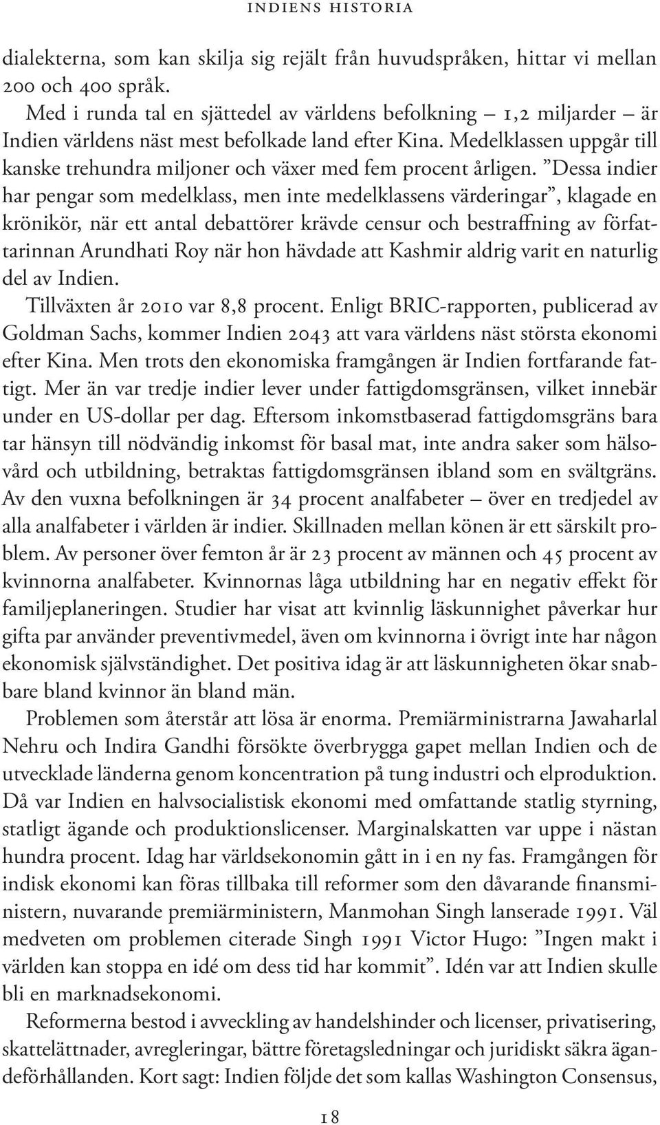 Medelklassen uppgår till kanske trehundra miljoner och växer med fem procent årligen.