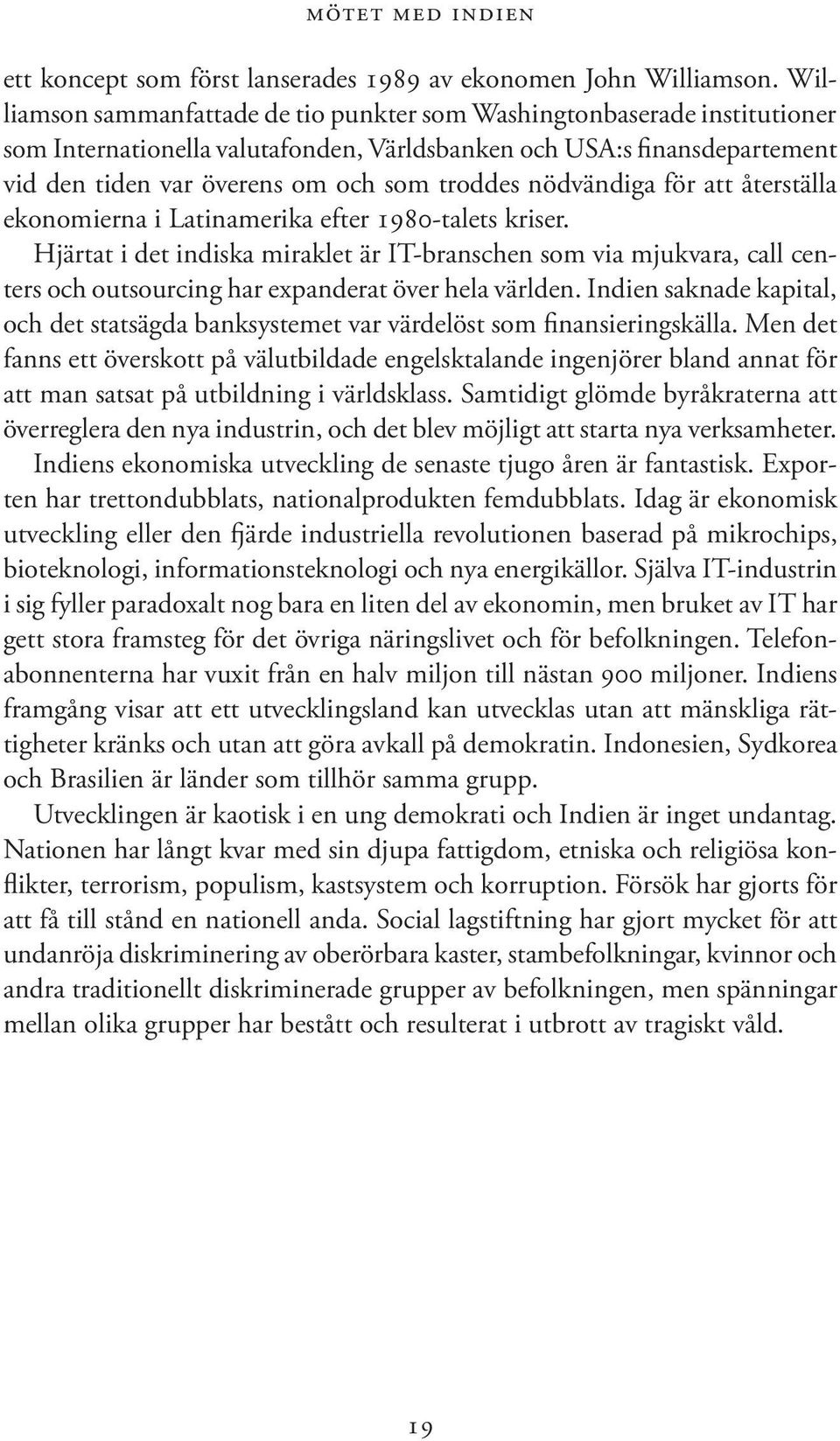 nödvändiga för att återställa ekonomierna i Latinamerika efter 1980-talets kriser.