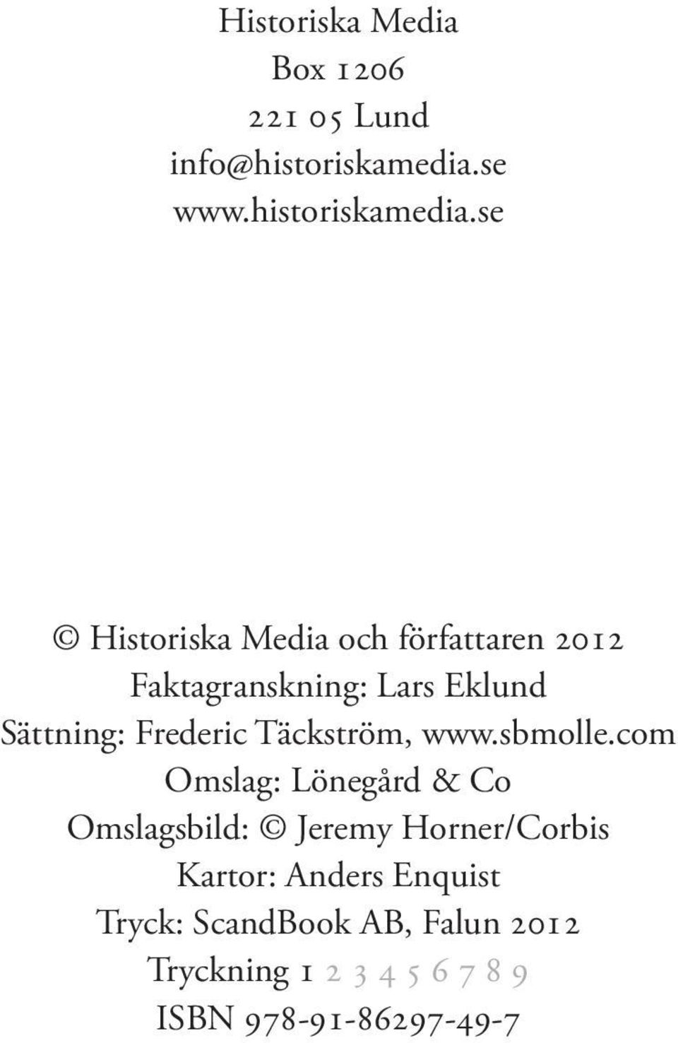 se Historiska Media och författaren 2012 Faktagranskning: Lars Eklund Sättning: Frederic