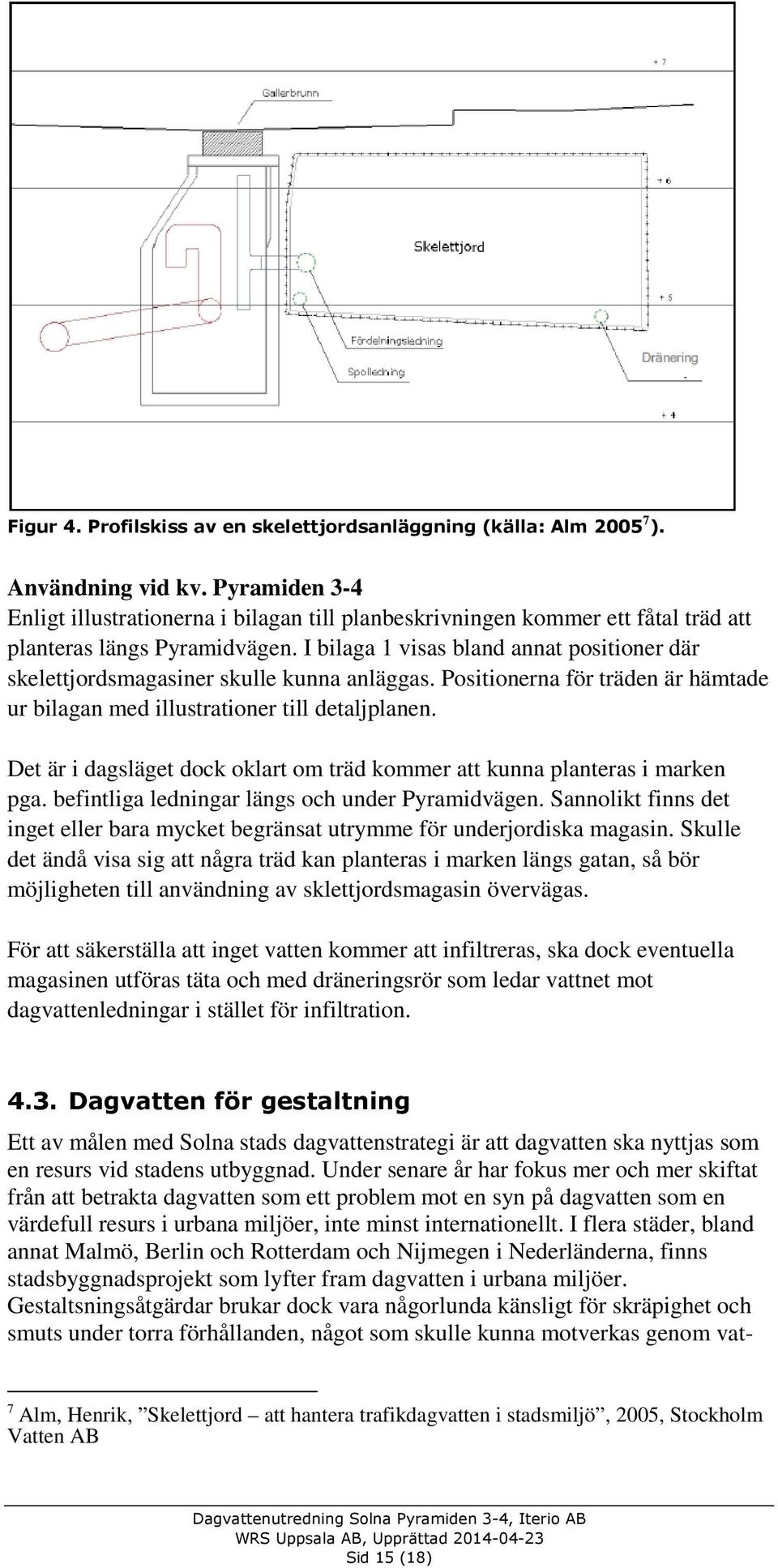 I bilaga 1 visas bland annat positioner där skelettjordsmagasiner skulle kunna anläggas. Positionerna för träden är hämtade ur bilagan med illustrationer till detaljplanen.