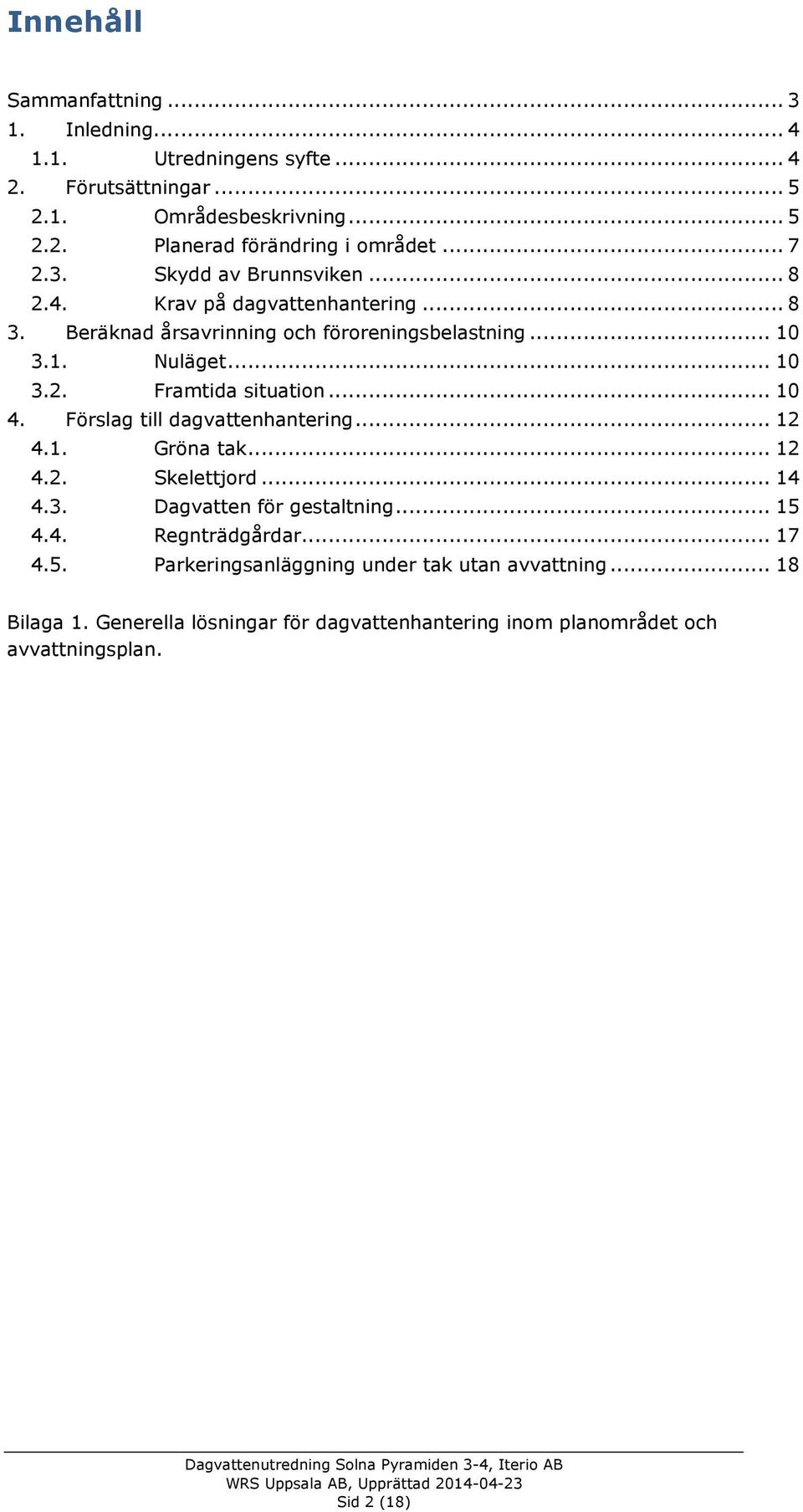 .. 10 4. Förslag till dagvattenhantering... 12 4.1. Gröna tak... 12 4.2. Skelettjord... 14 4.3. Dagvatten för gestaltning... 15 