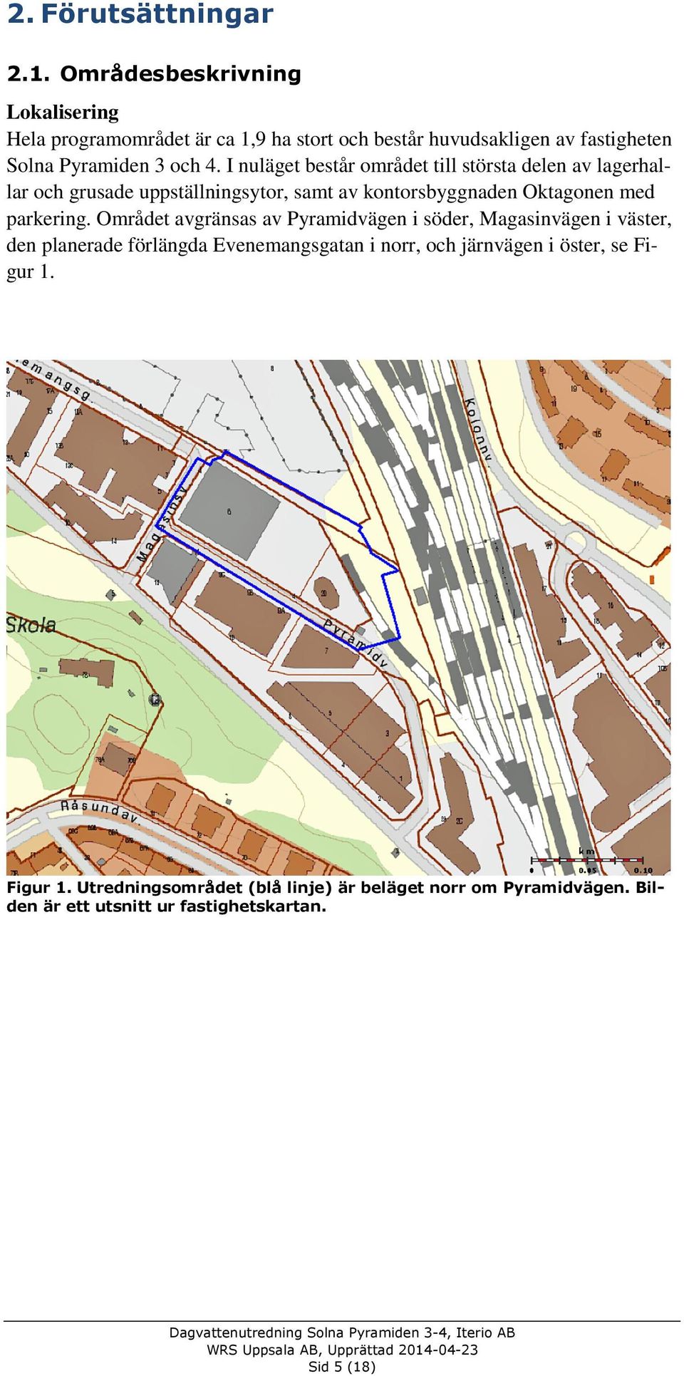 I nuläget består området till största delen av lagerhallar och grusade uppställningsytor, samt av kontorsbyggnaden Oktagonen med parkering.