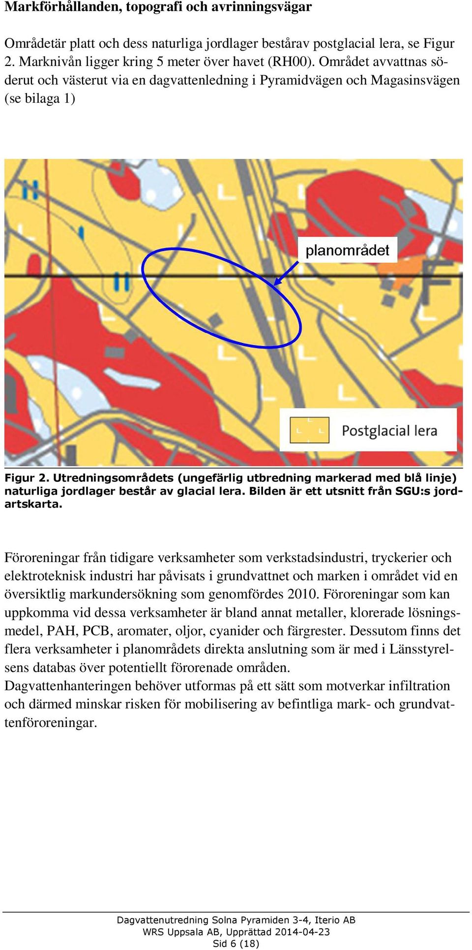 Utredningsområdets (ungefärlig utbredning markerad med blå linje) naturliga jordlager består av glacial lera. Bilden är ett utsnitt från SGU:s jordartskarta.