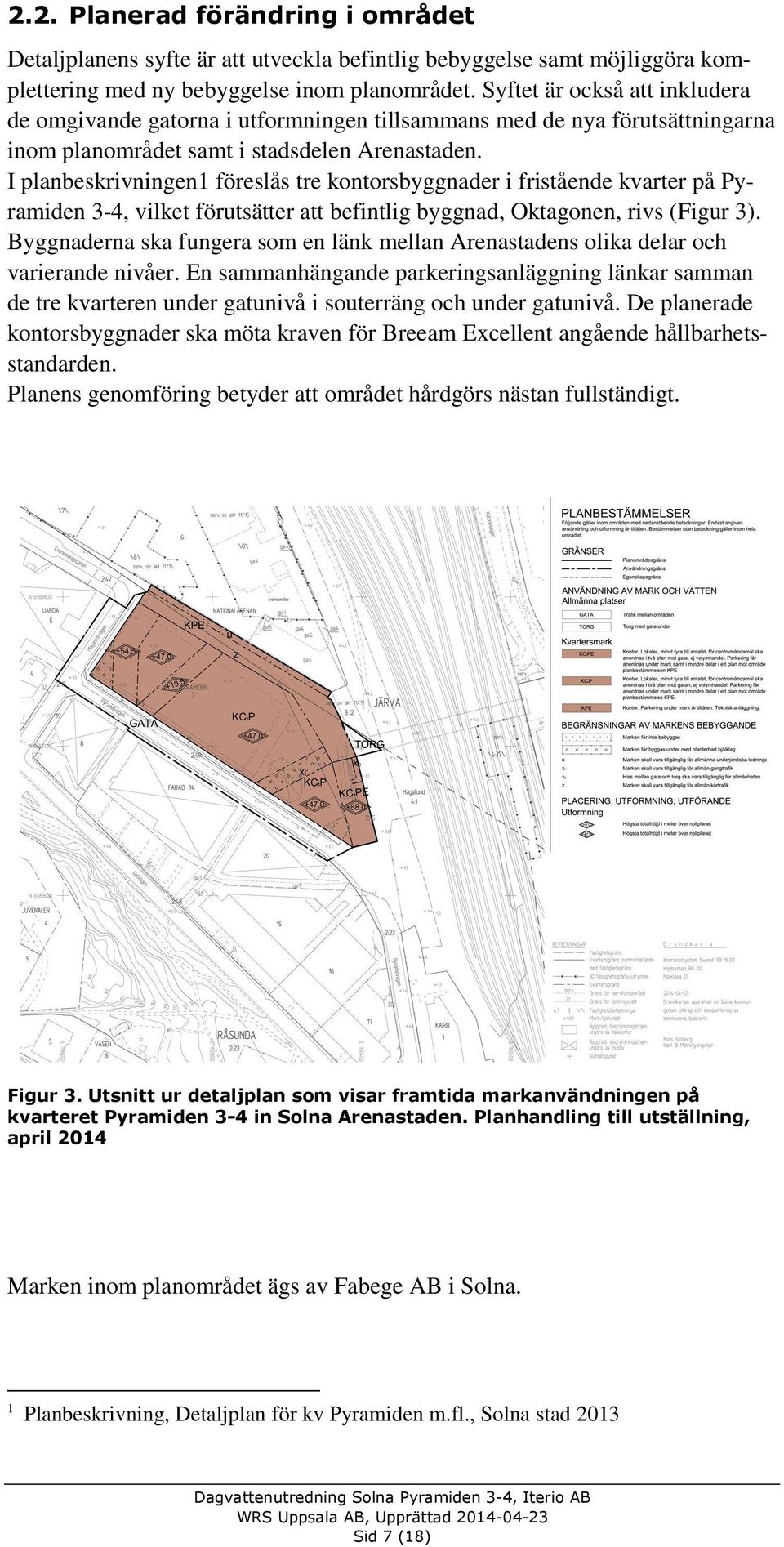 I planbeskrivningen1 föreslås tre kontorsbyggnader i fristående kvarter på Pyramiden 3-4, vilket förutsätter att befintlig byggnad, Oktagonen, rivs (Figur 3).