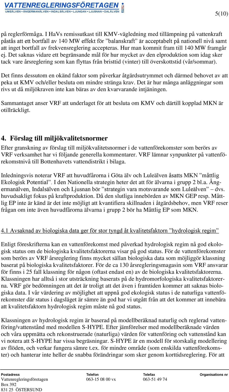 frekvensreglering accepteras. Hur man kommit fram till 140 MW framgår ej.