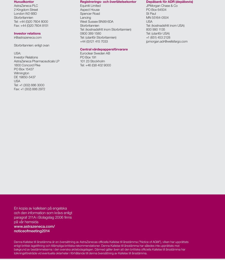 Registrerings- och överlåtelsekontor Equiniti Limited Aspect House Spencer Road Lancing West Sussex BN99 6DA Storbritannien Tel: (kostnadsfritt inom Storbritannien) 0800 389 1580 Tel: (utanför