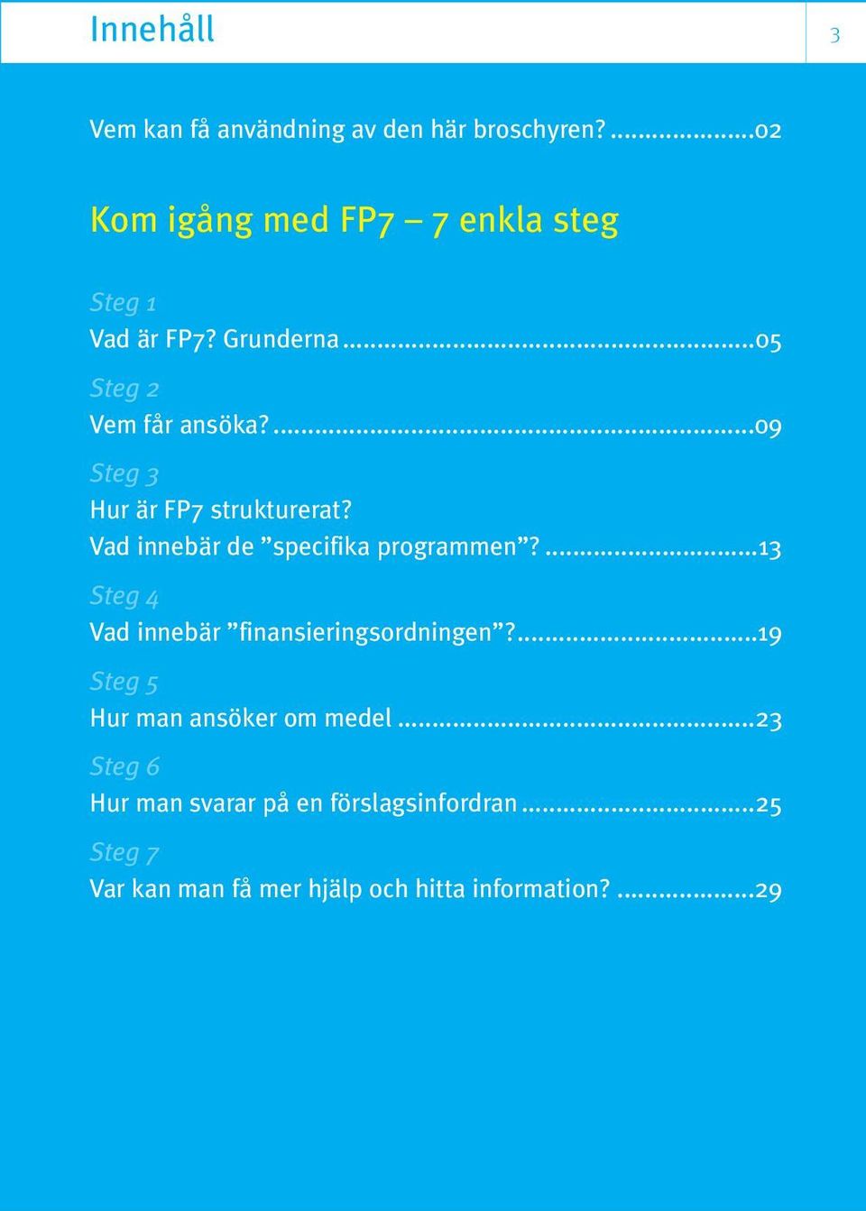 ...09 Steg 3 Hur är FP7 strukturerat? Vad innebär de specifika programmen?