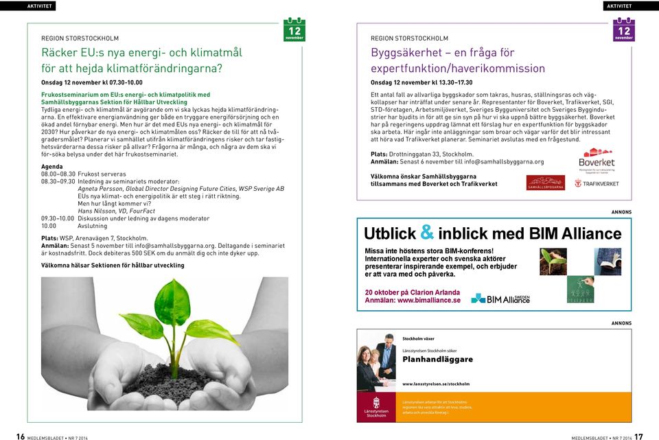 30 Frukostseminarium om EU:s energi- och klimatpolitik med Samhällsbyggarnas sektion för Hållbar Utveckling Tydliga energi- och klimatmål är avgörande om vi ska lyckas hejda klimatförändringarna.