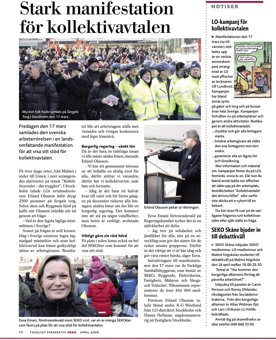 iv fackligt perspektiv seko april 2006 På över tjugo orter, från Malmö i söder till Umeå, i norr arrangerades aktiviteter på temat Kollektivavtalet din trygghet.